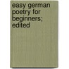 Easy German Poetry For Beginners; Edited by Chester William Collmann