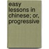 Easy Lessons In Chinese; Or, Progressive