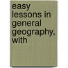 Easy Lessons In General Geography, With by Hodgins