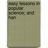 Easy Lessons In Popular Science; And Han by James Monteith