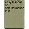 Easy Lessons; Or, Self-Instruction In Ir by Ulick Joseph Bourke