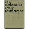 Easy Mathematics, Chiefly Arithmetic; Be by Sir Oliver Lodge