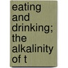 Eating And Drinking; The Alkalinity Of T by Albert Harris Hoy
