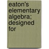 Eaton's Elementary Algebra; Designed For by Ray Bradbury