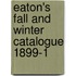 Eaton's Fall And Winter Catalogue 1899-1