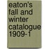 Eaton's Fall And Winter Catalogue 1909-1