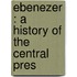Ebenezer : A History Of The Central Pres