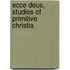 Ecce Deus, Studies Of Primitive Christia