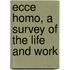 Ecce Homo, A Survey Of The Life And Work