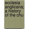 Ecclesia Anglicana; A History Of The Chu door Arthur Charles Jennings