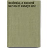 Ecclesia, A Second Series Of Essays On T by Henry Robert Reynolds