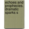 Echoes And Prophecies. Dramatic Sparks S by Virginia Douglass Hyde Vogl