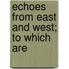 Echoes From East And West; To Which Are by Roby Datta