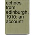 Echoes From Edinburgh, 1910; An Account