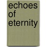 Echoes Of Eternity by Henrietta Joan Fry