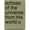 Echoes Of The Universe; From The World O by Henry Christmas