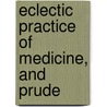 Eclectic Practice Of Medicine, And Prude door Books Group