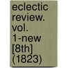 Eclectic Review. Vol. 1-New [8th] (1823) door Unknown Author