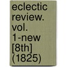 Eclectic Review. Vol. 1-New [8th] (1825) by Unknown Author