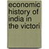 Economic History Of India In The Victori