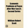Economic Problems Of Peace After War (Se by William Robert Scott