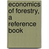 Economics Of Forestry, A Reference Book by Berthold Fernow