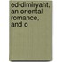 Ed-Dimiryaht, An Oriental Romance, And O