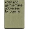 Eden And Gethsemane; Addresses For Commu by Alexander Stewart