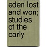 Eden Lost And Won; Studies Of The Early by Sir John William Dawson