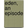 Eden, An Episode door Edgar Saltus