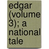 Edgar (Volume 3); A National Tale by Miss Appleton