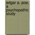 Edgar A. Poe, A Psychopathic Study