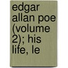 Edgar Allan Poe (Volume 2); His Life, Le by John Henry Ingram