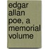 Edgar Allan Poe, A Memorial Volume