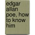 Edgar Allan Poe, How To Know Him
