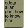 Edgar Allan Poe, How To Know Him by Brenda Smith