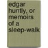 Edgar Huntly, Or Memoirs Of A Sleep-Walk