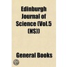 Edinburgh Journal Of Science (Vol.5 (Ns) by General Books
