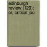 Edinburgh Review (120); Or, Critical Jou by Unknown