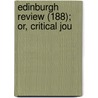 Edinburgh Review (188); Or, Critical Jou by Unknown