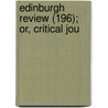 Edinburgh Review (196); Or, Critical Jou door Onbekend