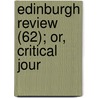 Edinburgh Review (62); Or, Critical Jour door Onbekend