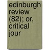 Edinburgh Review (82); Or, Critical Jour by Unknown