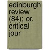 Edinburgh Review (84); Or, Critical Jour door Onbekend