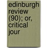 Edinburgh Review (90); Or, Critical Jour by Unknown