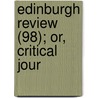 Edinburgh Review (98); Or, Critical Jour door Onbekend