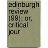 Edinburgh Review (99); Or, Critical Jour door Onbekend