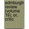 Edinburgh Review (Volume 19); Or, Critic door Onbekend
