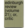 Edinburgh Review (Volume 21); Or, Critic door Onbekend