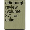 Edinburgh Review (Volume 37); Or, Critic door Onbekend
